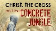 Christ, the Cross and the Concrete Jungle  