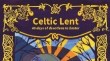 Celtic Lent – 40 days of devotions to Easter   